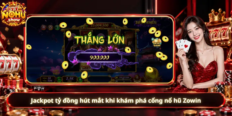 Jackpot tỷ đồng hút mắt khi khám phá cổng nổ hũ Zowin
