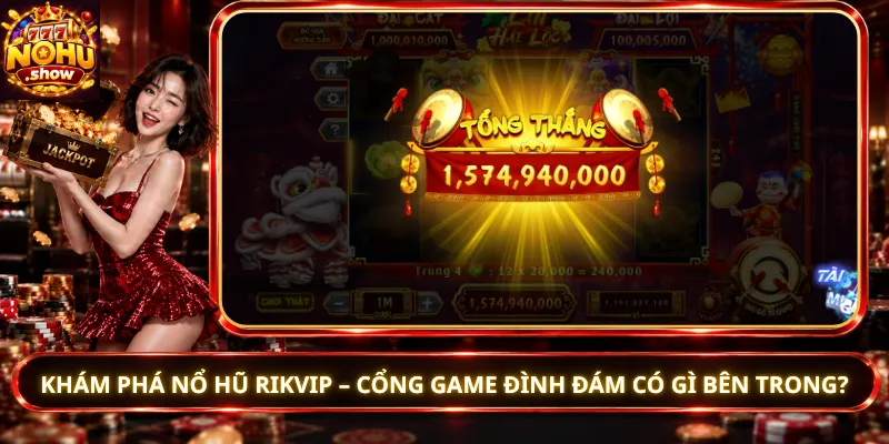 Khám Phá Nổ Hũ Rikvip – Cổng Game Đình Đám Có Gì Bên Trong?