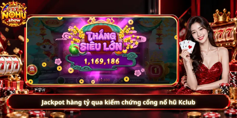 Jackpot hàng tỷ qua kiểm chứng cổng nổ hũ Kclub
