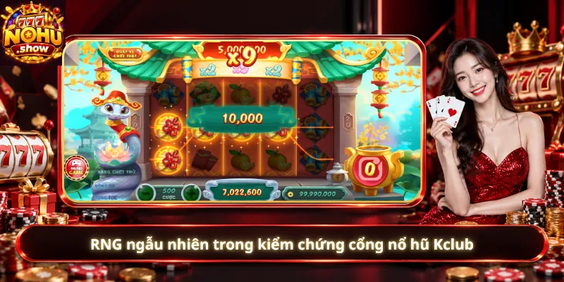 RNG ngẫu nhiên trong kiểm chứng cổng nổ hũ Kclub