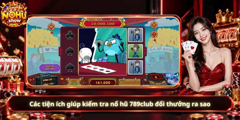 Các tiện ích giúp kiểm tra nổ hũ 789club đổi thưởng ra sao