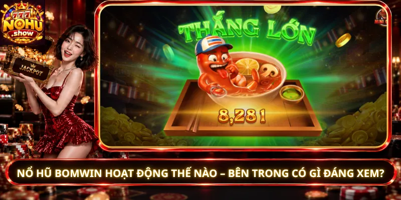 Nổ Hũ Bomwin Hoạt Động Thế Nào – Bên Trong Có Gì Đáng Xem?