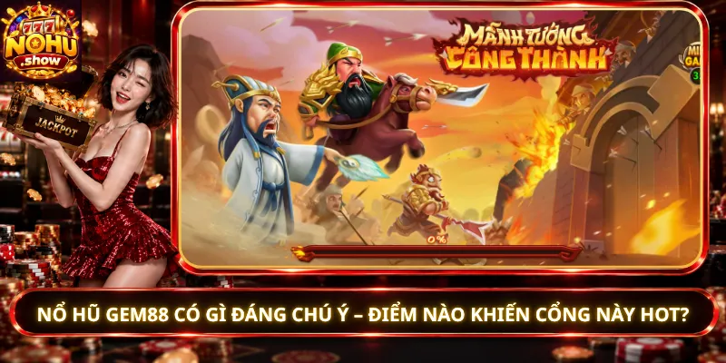 Nổ Hũ Gem88 Có Gì Đáng Chú Ý – Điểm Nào Khiến Cổng Này Hot?