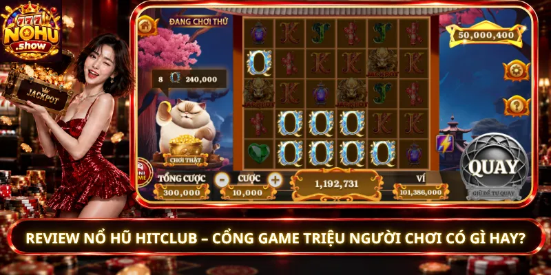 Review Nổ Hũ Hitclub – Cổng Game Triệu Người Chơi Có Gì Hay?