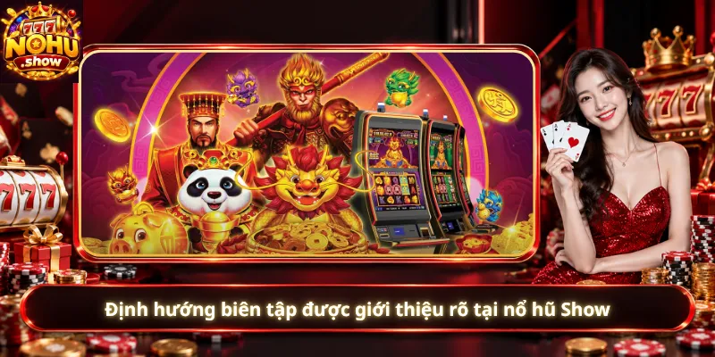 Định hướng biên tập được giới thiệu rõ tại nổ hũ Show