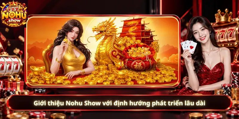 Giới thiệu Nohu Show với định hướng phát triển lâu dài