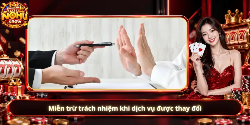 Miễn trừ trách nhiệm khi dịch vụ được thay đổi