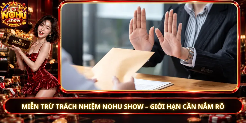 Miễn Trừ Trách Nhiệm Nohu Show – Giới Hạn Cần Nắm Rõ