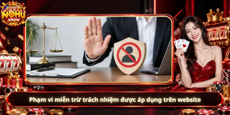 Phạm vi miễn trừ trách nhiệm được áp dụng trên website