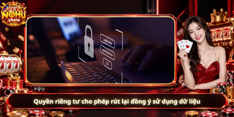 Quyền riêng tư cho phép rút lại đồng ý sử dụng dữ liệu