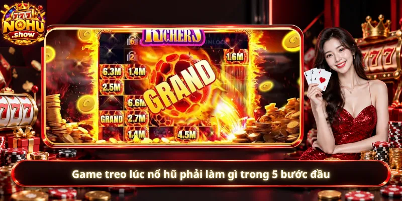 Game treo lúc nổ hũ phải làm gì trong 5 bước đầu