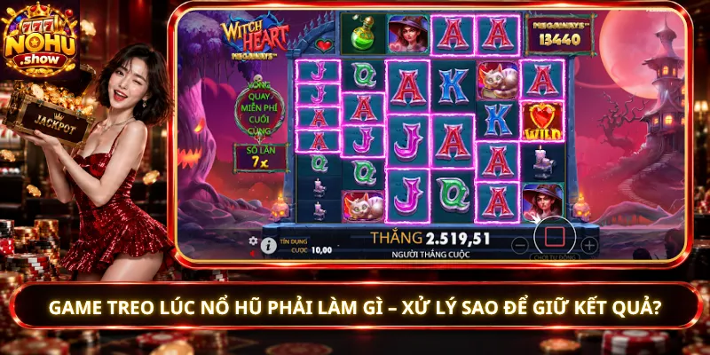 Game Treo Lúc Nổ Hũ Phải Làm Gì – Xử Lý Sao Để Giữ Kết Quả?