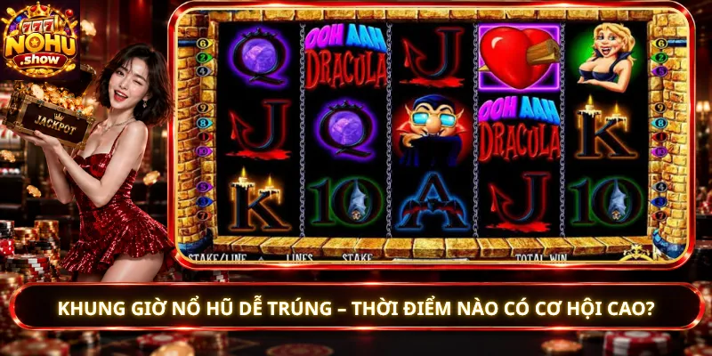 Khung Giờ Nổ Hũ Dễ Trúng – Thời Điểm Nào Có Cơ Hội Cao?