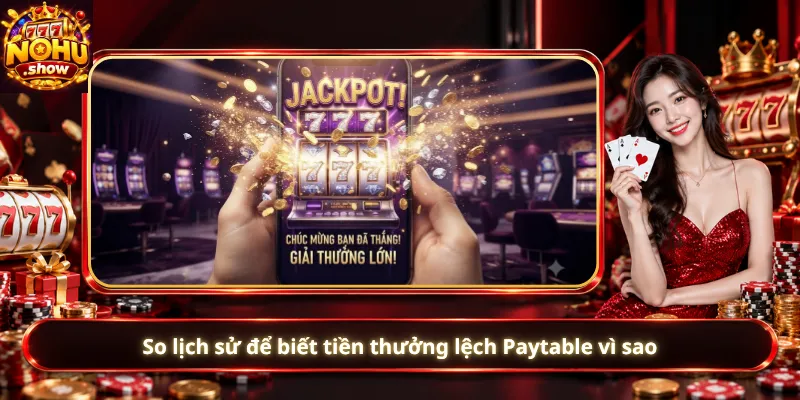 So lịch sử để biết tiền thưởng lệch Paytable vì sao